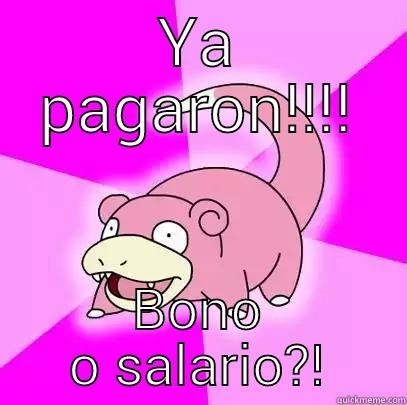 YA PAGARON!!!! BONO O SALARIO?! Slowpoke