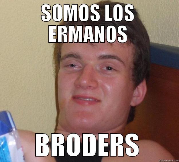 SOMOS LOS ERMANOS BRODERS 10 Guy