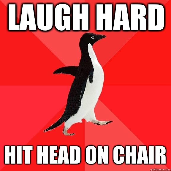 Laugh hard Hit head on chair  Socially Awesome Penguin