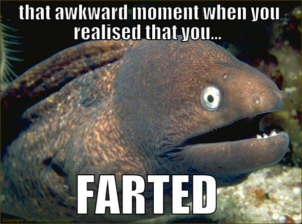 THAT AWKWARD MOMENT WHEN YOU REALISED THAT YOU...  FARTED Bad Joke Eel