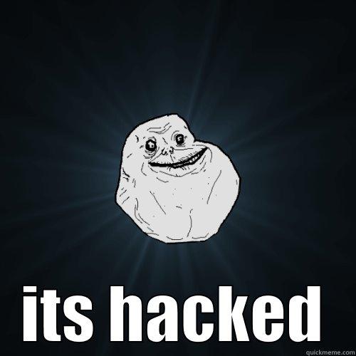  ITS HACKED Forever Alone