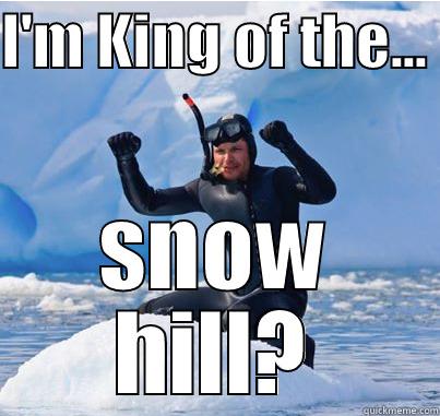 I'M KING OF THE...  SNOW HILL? Misc