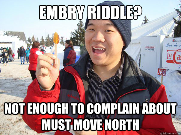 Embry Riddle? Not enough to complain about Must move north  