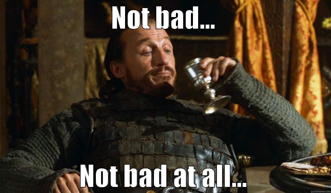 Bronn Approves  - NOT BAD... NOT BAD AT ALL... Misc