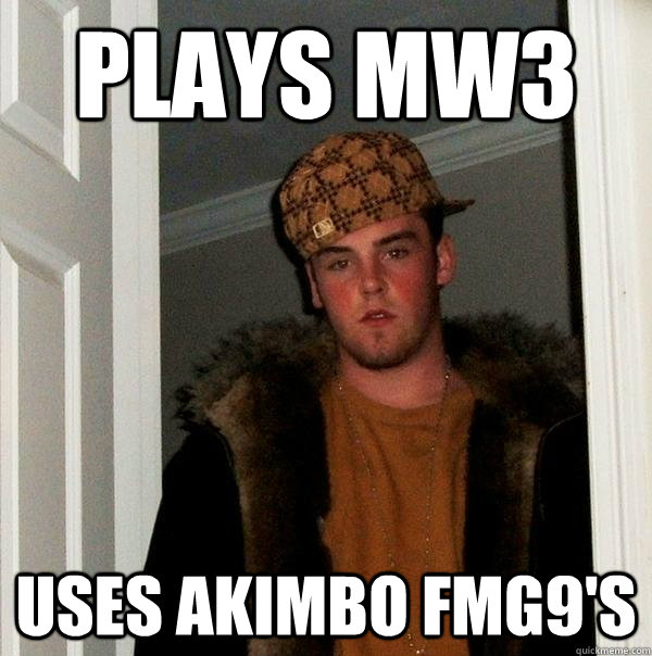 Plays MW3 Uses Akimbo FMG9's  Scumbag Steve