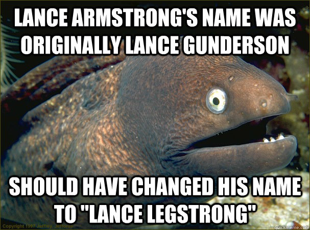 Lance Armstrong's name was originally Lance Gunderson Should have changed his name to 