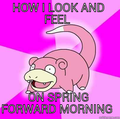 Spring Forward Sluggish  - HOW I LOOK AND FEEL  ON SPRING FORWARD MORNING  Slowpoke