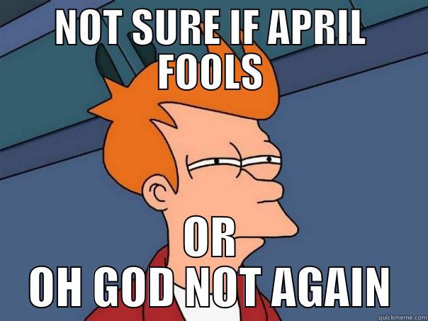 NOT SURE IF APRIL FOOLS OR OH GOD NOT AGAIN Futurama Fry