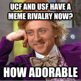 UCF and USF have a meme rivalry now? How adorable  Creepy Wonka