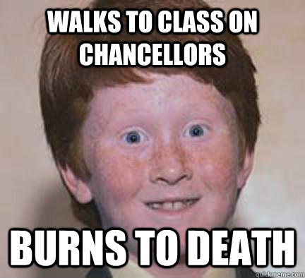 Walks to class on chancellors  burns to death  Over Confident Ginger