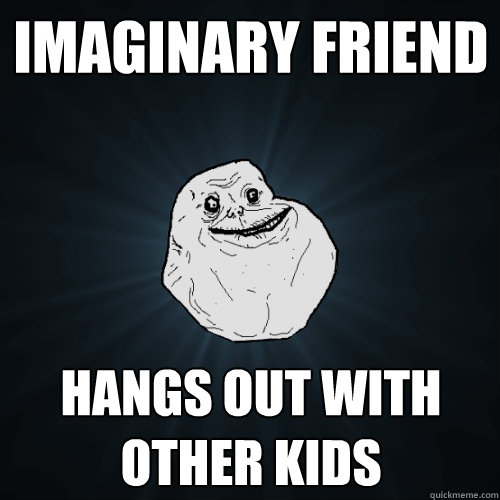 imaginary friend Hangs out with other kids - imaginary friend Hangs out with other kids  Forever Alone