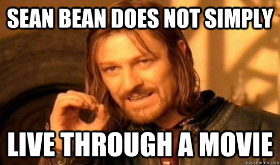 Sean Bean Does Not Simply Live through a movie  Boromir