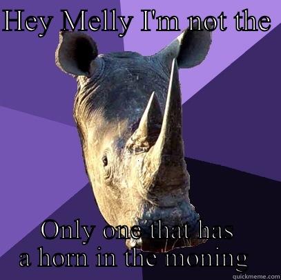 HEY MELLY I'M NOT THE  ONLY ONE THAT HAS A HORN IN THE MONING  Sexually Oblivious Rhino