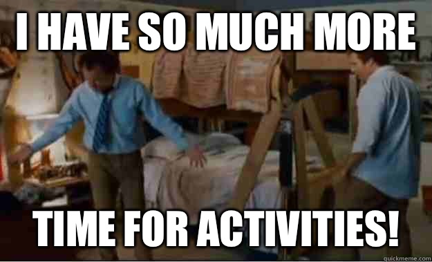 I have so much more  time for activities!  Stepbrothers Activities