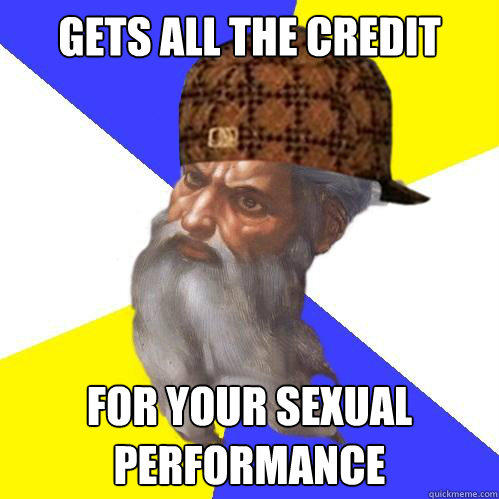 Gets all the credit for your sexual performance  