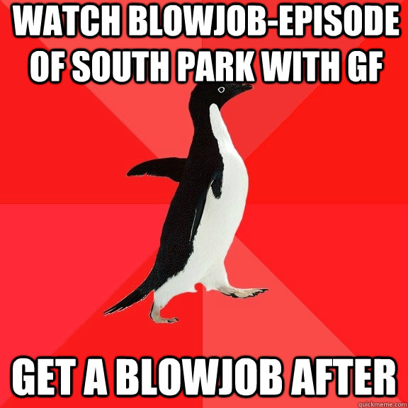 watch blowjob-episode of south park with GF get a blowjob after  Socially Awesome Penguin