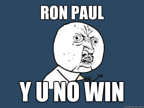 Ron Paul y u no win  Y U No