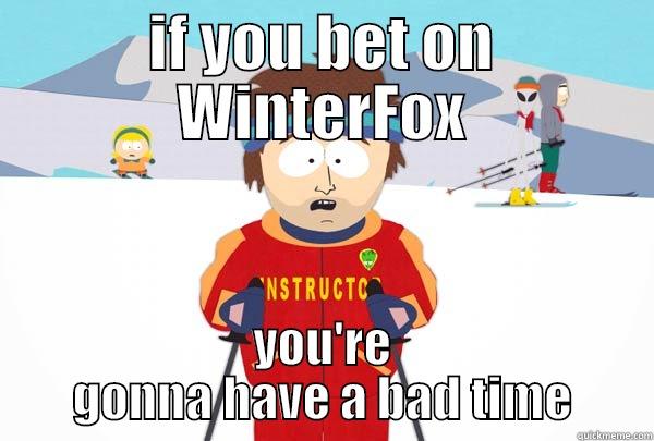 if you bet on WinterFox - IF YOU BET ON WINTERFOX YOU'RE GONNA HAVE A BAD TIME Super Cool Ski Instructor