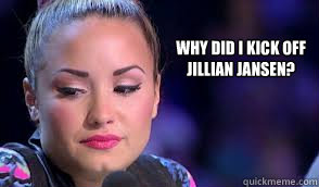 Why did I kick off Jillian Jansen? - Why did I kick off Jillian Jansen?  Crying Demi