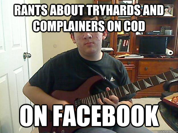 Rants about Tryhards and complainers on CoD ON FACEBOOK - Rants about Tryhards and complainers on CoD ON FACEBOOK  complainers Facebook