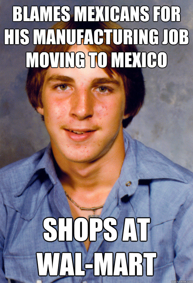 blames mexicans for his manufacturing job moving to mexico shops at
wal-mart  Old Economy Steven