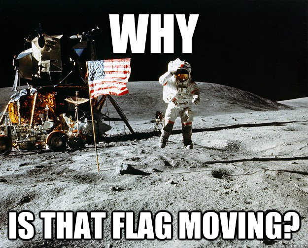 Why Is that flag moving?  Unimpressed Astronaut