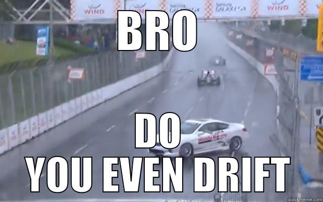 BRO DO YOU EVEN DRIFT Misc