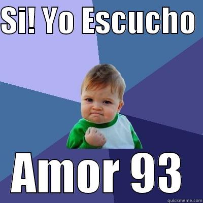 SI! YO ESCUCHO  AMOR 93 Success Kid