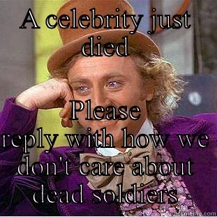 Dead soldier - A CELEBRITY JUST DIED PLEASE REPLY WITH HOW WE DON'T CARE ABOUT DEAD SOLDIERS Creepy Wonka