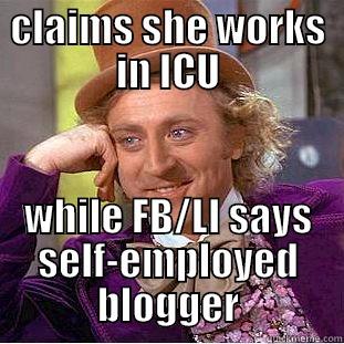 CLAIMS SHE WORKS IN ICU WHILE FB/LI SAYS SELF-EMPLOYED BLOGGER Condescending Wonka