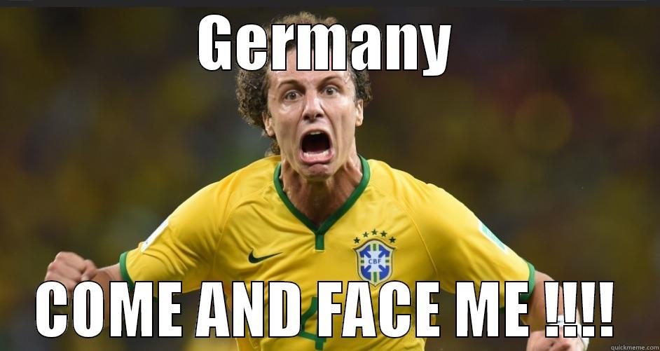 ANGRY DAVID LUIZ  - GERMANY COME AND FACE ME !!!! Misc