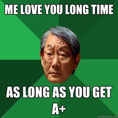 Me love you long time As long as you get A+  High Expectations Asian Father