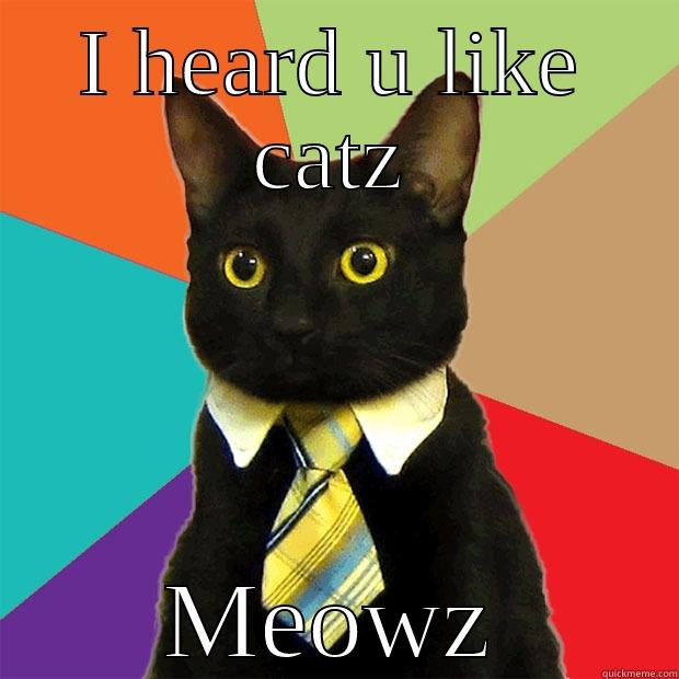 I HEARD U LIKE CATZ MEOWZ Business Cat