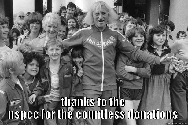 donating to savile -  THANKS TO THE NSPCC FOR THE COUNTLESS DONATIONS Misc