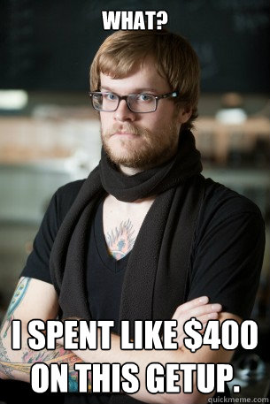 What? I spent like $400 on this getup.  Hipster Barista