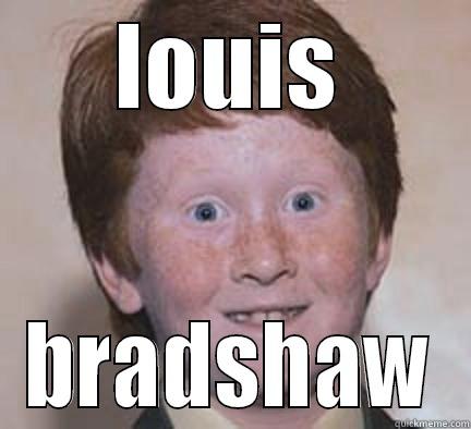 the ginger fag - LOUIS BRADSHAW Over Confident Ginger