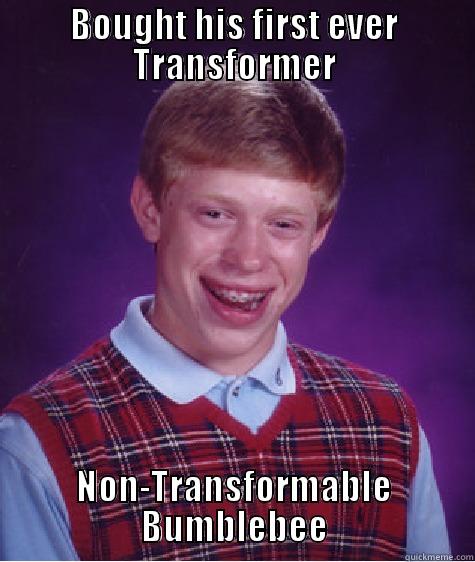 BOUGHT HIS FIRST EVER TRANSFORMER NON-TRANSFORMABLE BUMBLEBEE Bad Luck Brian