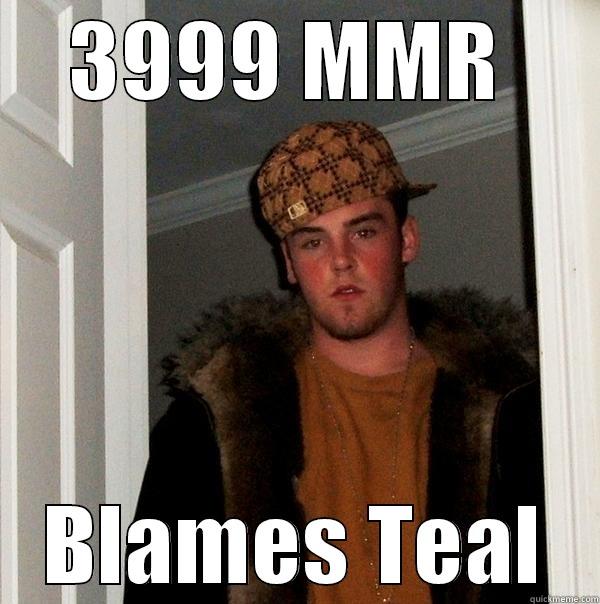 3999 MMR  BLAMES TEAL Scumbag Steve