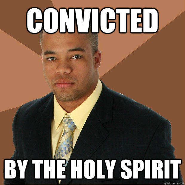 convicted by the holy spirit - convicted by the holy spirit  Successful Black Man