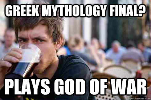 Greek Mythology Final? Plays god of war  Lazy College Senior