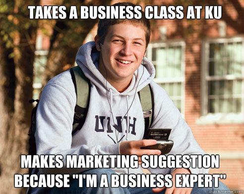 Takes a business class at KU Makes marketing suggestion because 