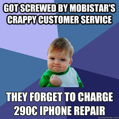 Got screwed by Mobistar's crappy customer service they forget to charge 290€ iphone repair  Success Kid