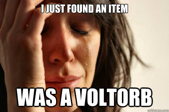 I just found an item was a voltorb - I just found an item was a voltorb  First World Problems