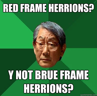 Red Frame Herrions? Y Not Brue Frame Herrions?  High Expectations Asian Father