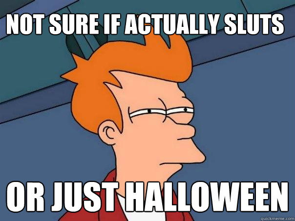 Not sure if actually sluts or just halloween - Not sure if actually sluts or just halloween  Futurama Fry