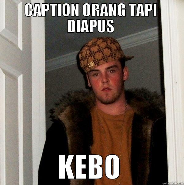 CAPTION ORANG TAPI DIAPUS KEBO Scumbag Steve