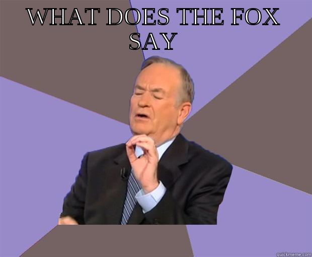 WHAT DOES THE FOX SAY  Bill O Reilly