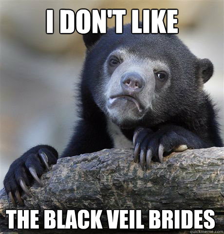 I DON'T LIKE THE BLACK VEIL BRIDES - I DON'T LIKE THE BLACK VEIL BRIDES  Confession Bear