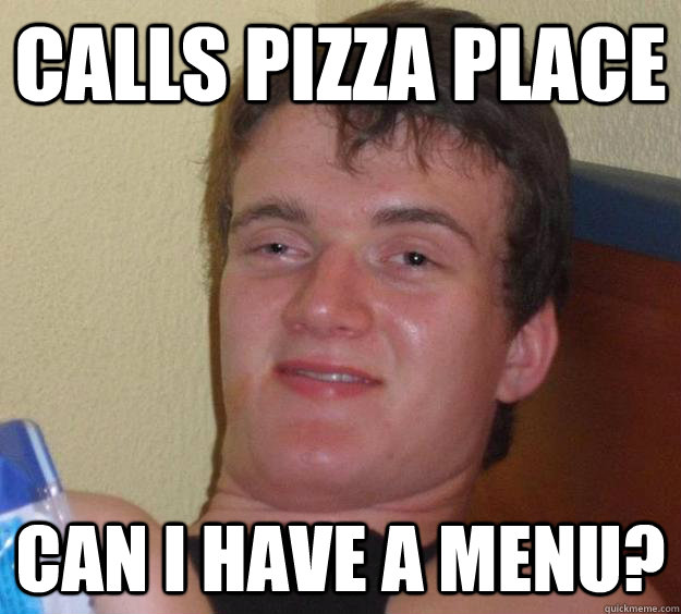 calls pizza place can i have a menu?  10 Guy