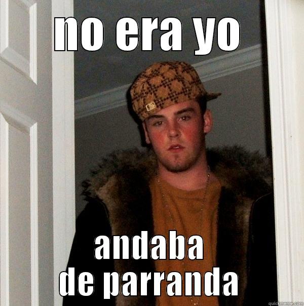 el curado - NO ERA YO ANDABA DE PARRANDA Scumbag Steve